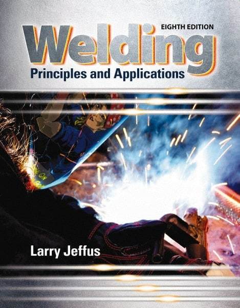 DELMAR CENGAGE Learning - Welding: Principles and Applications Publication, 8th Edition - by Jeffus, Delmar/Cengage Learning - Caliber Tooling