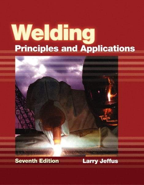 DELMAR CENGAGE Learning - Welding: Principles and Applications Publication, 7th Edition - by Jeffus, Delmar/Cengage Learning, 2011 - Caliber Tooling