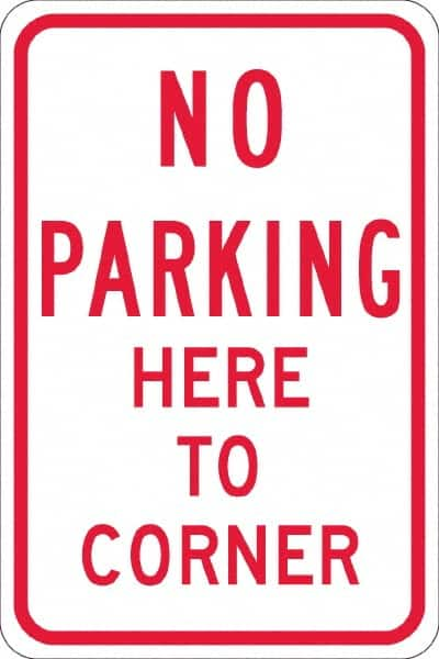 NMC - "No Parking Here To Corner", 12" Wide x 18" High, Aluminum No Parking & Tow Away Signs - 0.08" Thick, Red on White, Engineer Grade Reflectivity, Rectangle, Post Mount - Caliber Tooling