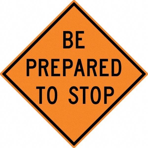 NMC - "Be Prepared to Stop", 30" Wide x 30" High, Aluminum Construction Roadway Signs - 0.08" Thick, Black on Orange, High Intensity Reflectivity, Diamond, Post Mount - Caliber Tooling