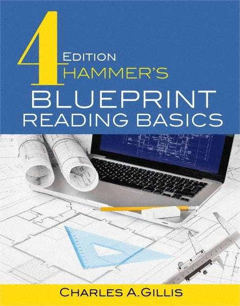 Industrial Press - Blueprint Reading Basics Reference Book, 4th Edition - by Charles Gillis & Warren Hammer, Industrial Press, 2017 - Caliber Tooling