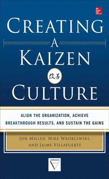 McGraw-Hill - CREATING A KAIZEN CULTURE Handbook, 1st Edition - by Jon Miller, Mike Wroblewski & Jaime Villafuerte, McGraw-Hill, 2013 - Caliber Tooling