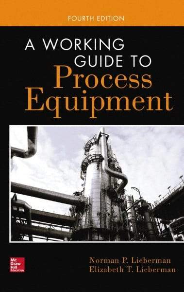 McGraw-Hill - WORKING GUIDE TO PROCESS EQUIPMENT Handbook, 4th Edition - by Norman Lieberman & Elizabeth Lieberman, McGraw-Hill, 2014 - Caliber Tooling