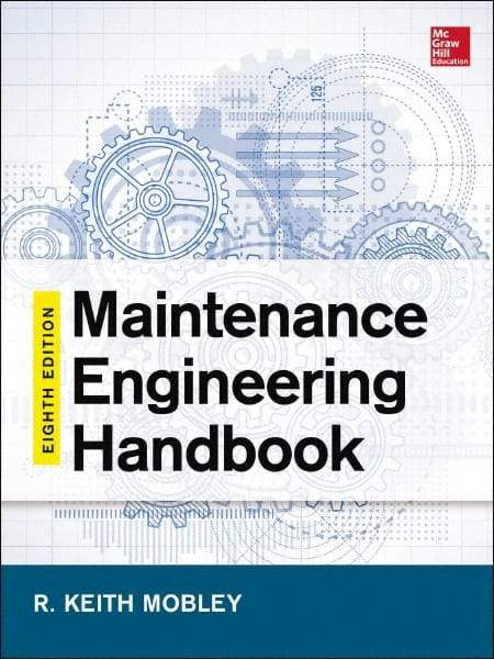 McGraw-Hill - MAINTENANCE ENGINEERING HANDBOOK - by Keith Mobley, Lindley Higgins & Darrin Wikoff, McGraw-Hill, 2014 - Caliber Tooling