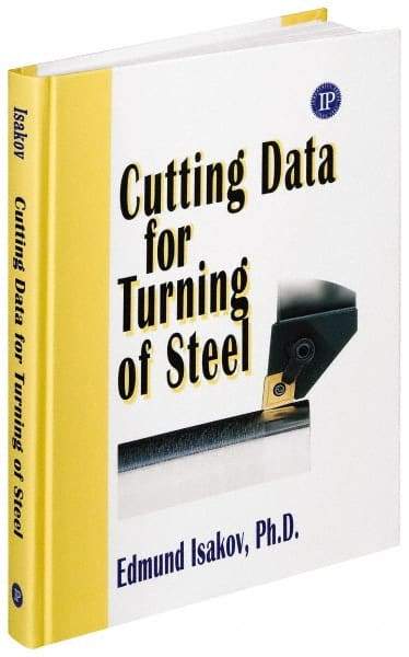 Industrial Press - Cutting Data for Turning of Steel Publication, 1st Edition - by Edmund Isakov, Industrial Press, 2008 - Caliber Tooling