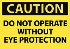 NMC - "Caution - Do Not Operate without Eye Protection", 7" Long x 10" Wide, Rigid Plastic Safety Sign - Rectangle, 0.05" Thick, Use for Accident Prevention - Caliber Tooling