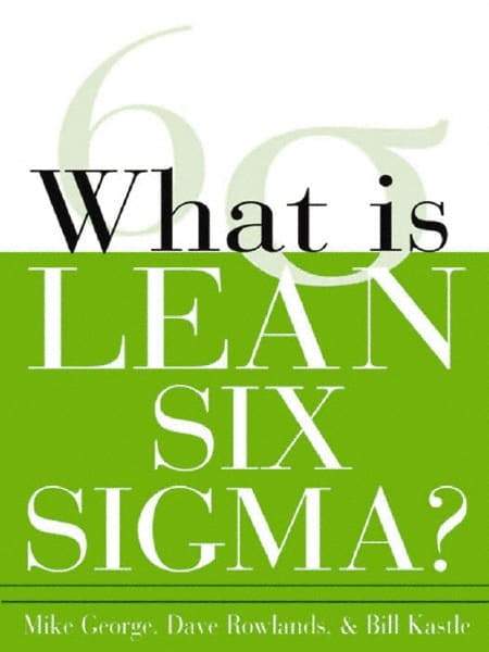 McGraw-Hill - What is Lean Six Sigma Publication, 1st Edition - by Michael L. George, David T. Rowlands & Bill Kastle, McGraw-Hill, 2003 - Caliber Tooling