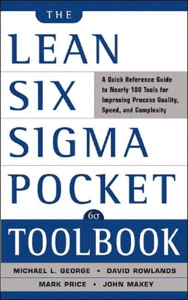 McGraw-Hill - Lean Six Sigma Pocket Toolbook: A Quick Reference Guide to 70 Tools for Improving Quality and Speed Publication, 1st Edition - by Michael L. George, John Maxey, David T. Rowlands & Malcolm Upton, McGraw-Hill, 2004 - Caliber Tooling