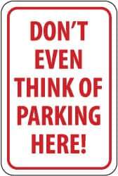 NMC - "Don't Even Think of Parking Here!", 12" Wide x 18" High, Aluminum No Parking & Tow Away Signs - 0.063" Thick, Red on White, Rectangle, Post Mount - Caliber Tooling