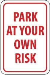 NMC - "Park at Your Own Risk", 12" Wide x 18" High, Aluminum Warning & Safety Reminder Signs - 0.04" Thick, Red on White, Rectangle, Wall Mount - Caliber Tooling