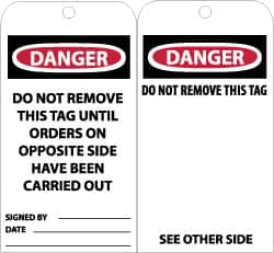 NMC - 3" High x 6" Long, DANGER - DO NOT REMOVE THIS TAG UNTIL ORDERS ON OPPOSITE SIDE HAVE BEEN CARRIED OUT, English Safety & Facility Accident Prevention Tag - Tag Header: Danger, 2 Sides, Black, Red & White Unrippable Vinyl - Caliber Tooling