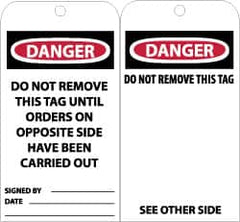 NMC - 3" High x 6" Long, DANGER - DO NOT REMOVE THIS TAG UNTIL ORDERS ON OPPOSITE SIDE HAVE BEEN CARRIED OUT, English Safety & Facility Accident Prevention Tag - Tag Header: Danger, 2 Sides, Black, Red & White Unrippable Vinyl - Caliber Tooling