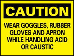 NMC - "Caution - Wear Goggles, Rubber Gloves and Apron While Handling Acid or Caustic", 7" Long x 10" Wide, Rigid Plastic Safety Sign - Rectangle, 0.05" Thick, Use for Accident Prevention - Caliber Tooling