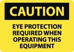 NMC - "Caution - Eye Protection Required When Operating This Equipment", 10" Long x 14" Wide, Pressure-Sensitive Vinyl Safety Sign - Rectangle, 0.004" Thick, Use for Accident Prevention - Caliber Tooling