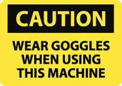 NMC - "Caution - Wear Goggles When Using This Machine", 7" Long x 10" Wide, Pressure-Sensitive Vinyl Safety Sign - Rectangle, 0.004" Thick, Use for Accident Prevention - Caliber Tooling