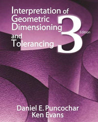 Industrial Press - Interpretation of Geometric Dimensioning & Tolerancing Publication, 3rd Edition - by Daniel Puncochar & Ken Evans, Industrial Press, 2010 - Caliber Tooling