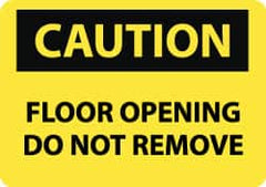 NMC - "Caution - Floor Opening - Do Not Remove", 10" Long x 14" Wide, Rigid Plastic Safety Sign - Rectangle, 0.05" Thick, Use for Accident Prevention - Caliber Tooling