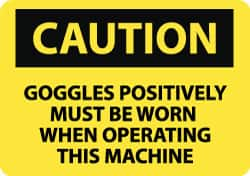 NMC - "Caution - Goggles Positively Must Be Worn When Operating This Machine", 10" Long x 14" Wide, Rigid Plastic Safety Sign - Rectangle, 0.05" Thick, Use for Accident Prevention - Caliber Tooling