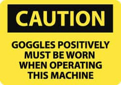 NMC - "Caution - Goggles Positively Must Be Worn When Operating This Machine", 10" Long x 14" Wide, Pressure-Sensitive Vinyl Safety Sign - Rectangle, 0.004" Thick, Use for Accident Prevention - Caliber Tooling