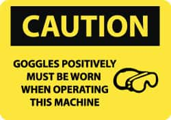 NMC - "Caution - Goggles Positively Must Be Worn When Operating This Machine", 10" Long x 14" Wide, Rigid Plastic Safety Sign - Rectangle, 0.05" Thick, Use for Accident Prevention - Caliber Tooling