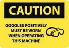 NMC - "Caution - Goggles Positively Must Be Worn When Operating This Machine", 10" Long x 14" Wide, Rigid Plastic Safety Sign - Rectangle, 0.05" Thick, Use for Accident Prevention - Caliber Tooling